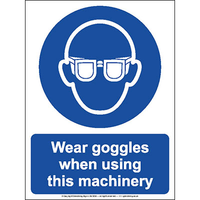 Wear goggles when using this machinery